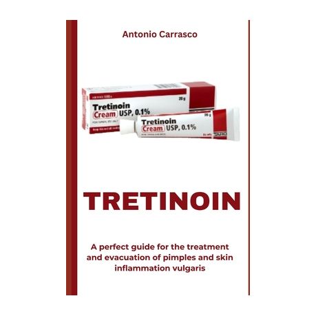 Tretinoi: A perfect guide for the treatment and evacuation of pimples and skin inflammation vulgaris (Book) Image