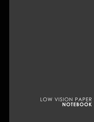 Low Vision Paper Notebook: Bold Line White Paper For Low Vision Writing, Great for Students, Work, Writers, School &amp; Taking Notes, Grey Cover, 8.