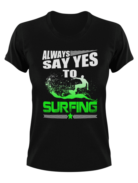 Always Say Yes To Surfing T-Shirt