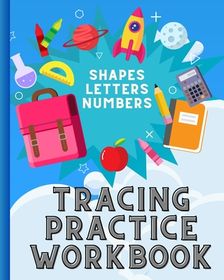 Tracing Practice Workbook: Trace Shapes, Letters Numbers, Trace and ...