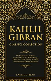 Kahlil Gibran Classics Collection The Prophet The Madman Sand And