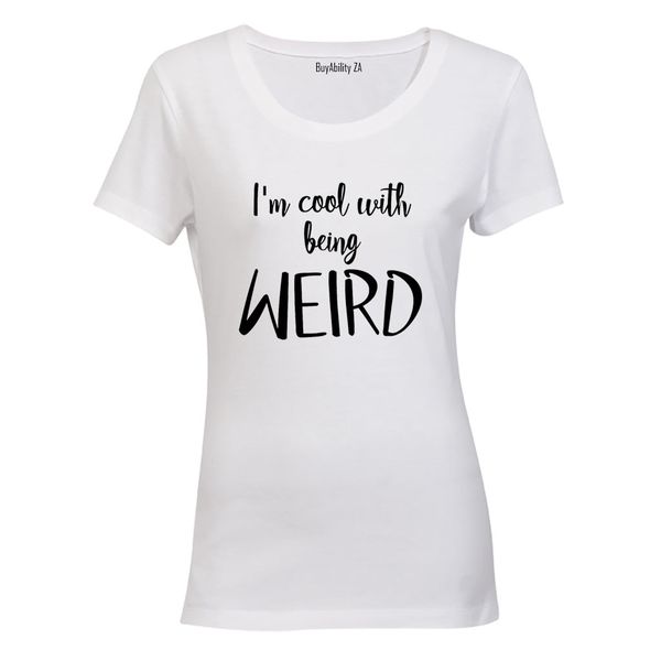 Cool With Being Weird - Ladies - T-Shirt