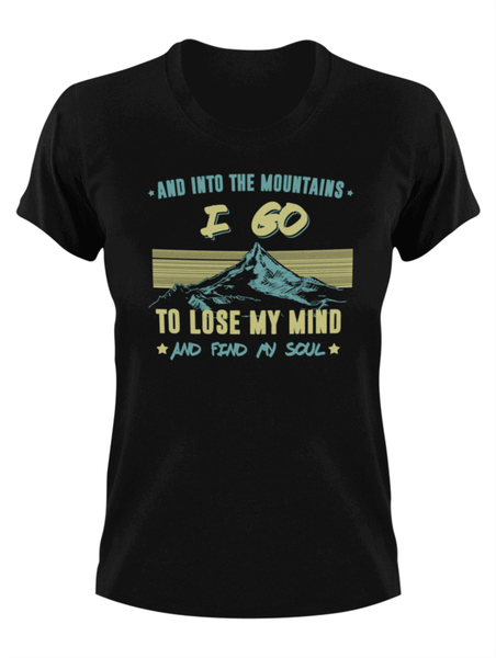 And Into The Mountains I Go To Lose My Mind And Find My Sole T-Shirt