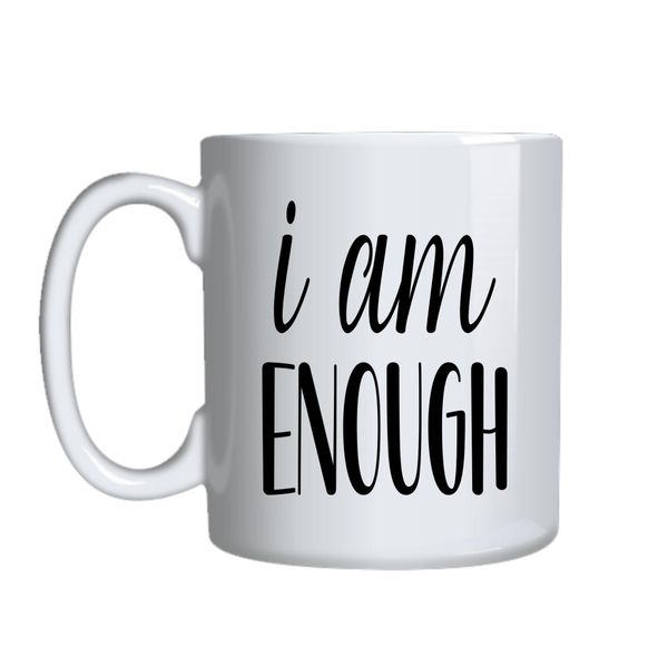 I am enouvgh Coffee Mugs Trendy Motivational Graphic Cup Design Present 045