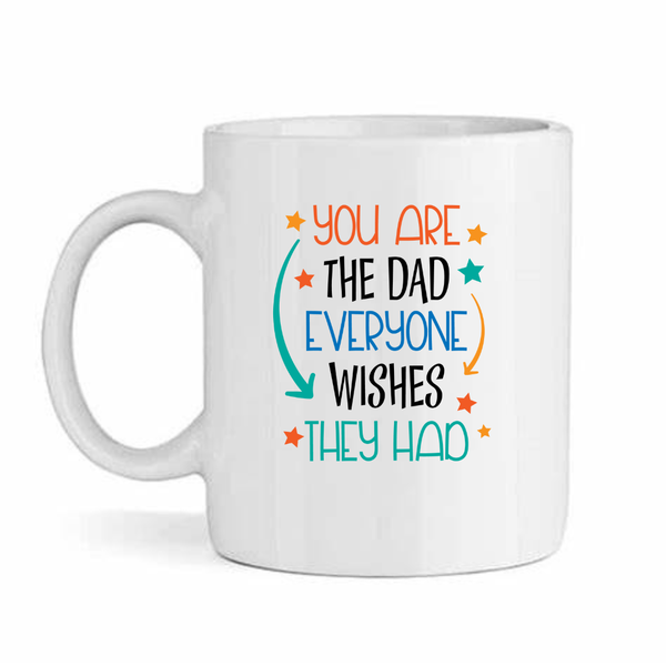 The Dad Everyone Wishes They Had Father's Day - Mother's Day-Valentines Mug
