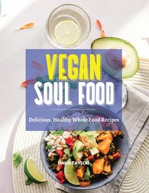 Vegan Soul Food: Delicious, Healthy Whole Food Recipes | Buy Online in ...