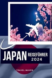 Japan Reisef hrer 2024: Entdecken Sie Japan wie ein Einheimischer ...