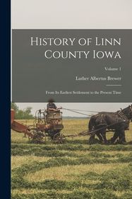 History of Linn County Iowa From Its Earliest Settlement to the