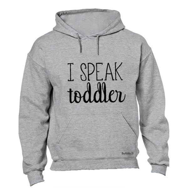 I Speak Toddler - Hoodie