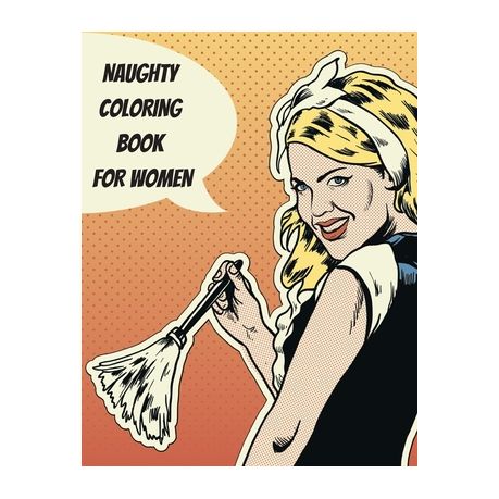 Naughty Coloring Book for Women: Explicit and Funny Naughty NSFW Dirty  Talking Quotes Sexy Coloring Book with Dirty Sentences inside a Flower or  Manda | Buy Online in South Africa 