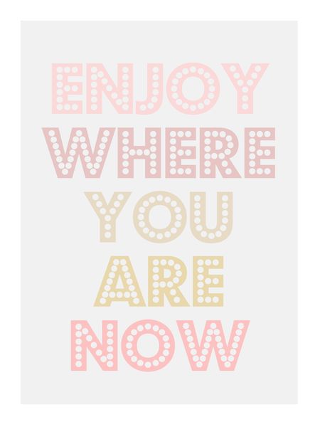 Canvas Print - Enjoy Where You Are Now - Wall Art