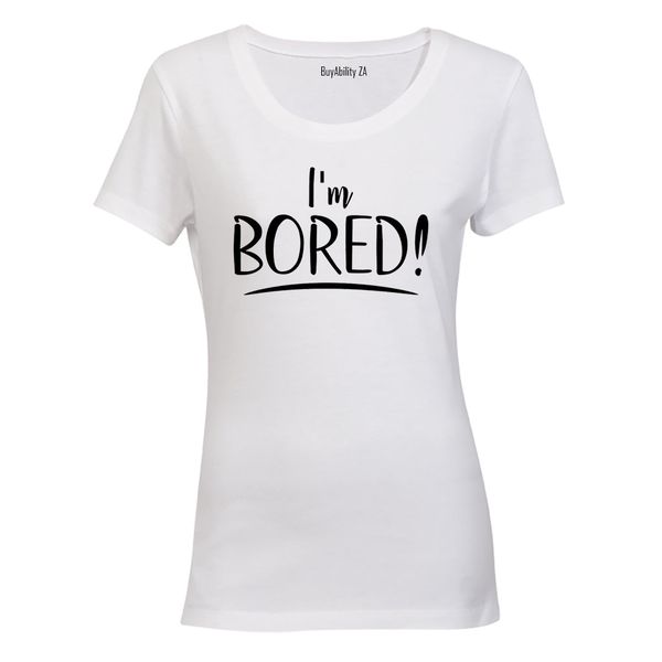 I'm Bored - Ladies - T-Shirt