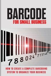 Barcode For Small Business: How To Create A Complete Barcoding System ...