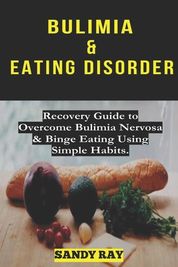 Bulimia & Eating Disorder: RECOVERY GUIDE TO OVERCOME BULIMIA NERVOSA ...