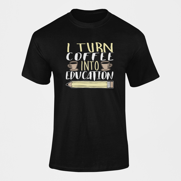 I Turn Coffee Into Education Teacher T-Shirt