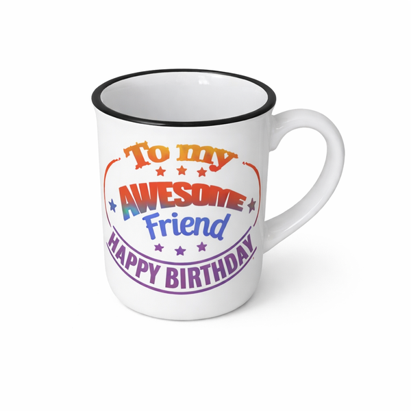 Ceramic Birthday Mug - "To My Awesome Friend" (White with Black Rim)