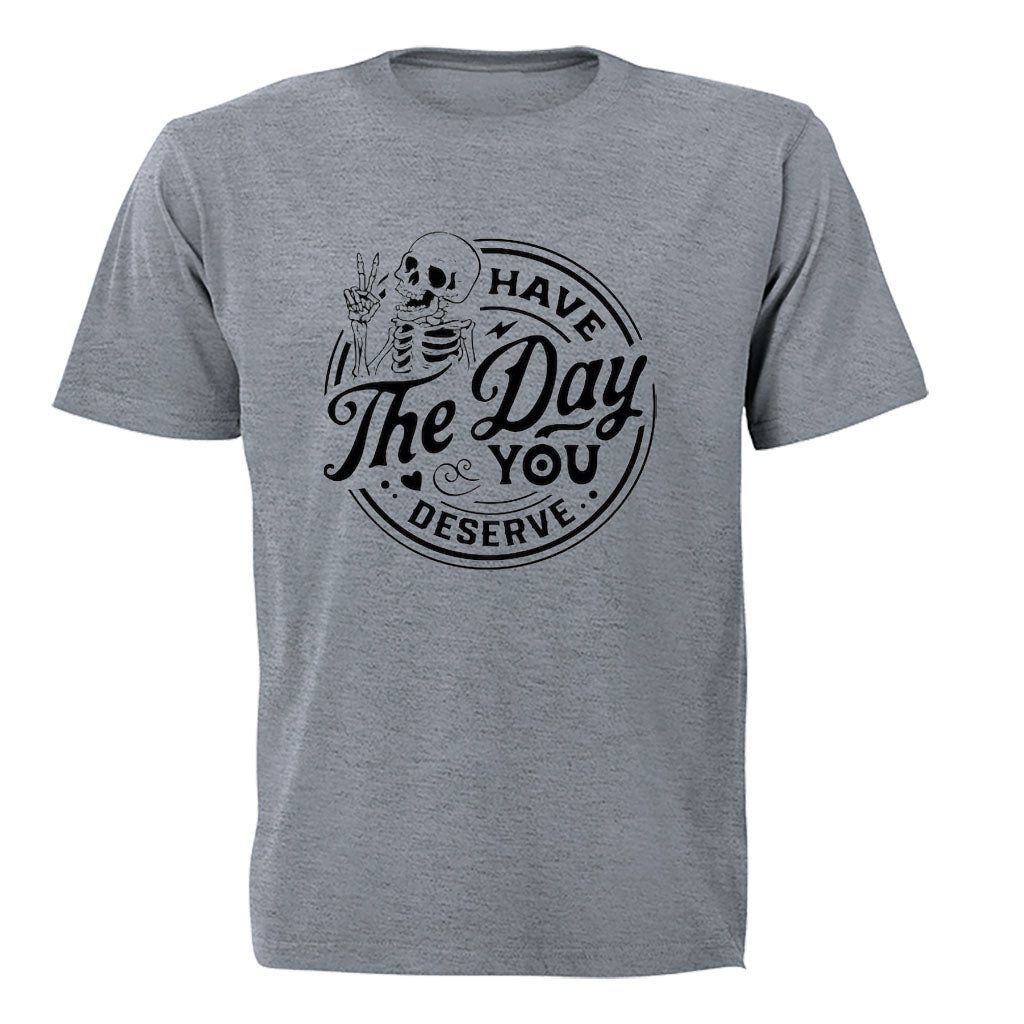 Have The Day You Deserve - Skeleton - Adults - T-Shirt | Shop Today ...