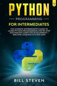 Python Programming for Intermediates: The Ultimate Intermediate's Guide ...