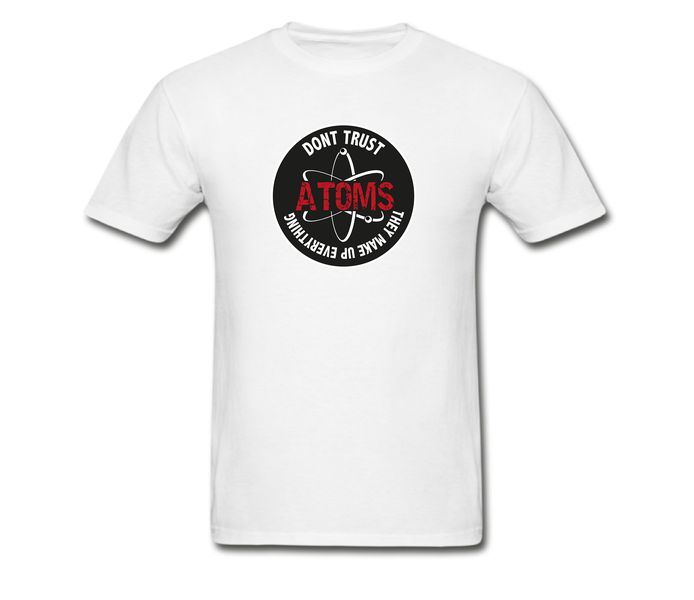 Custom Print T-Shirt Dont Trust Atoms