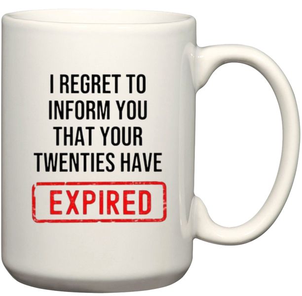 Your Twenties Have Expired Birthday Gift Coffee Mug