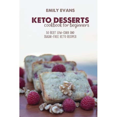 Keto Desserts Cookbook For Beginners 50 Best Low Carb And Sugar Free Keto Recipes Buy Online In South Africa Takealot Com