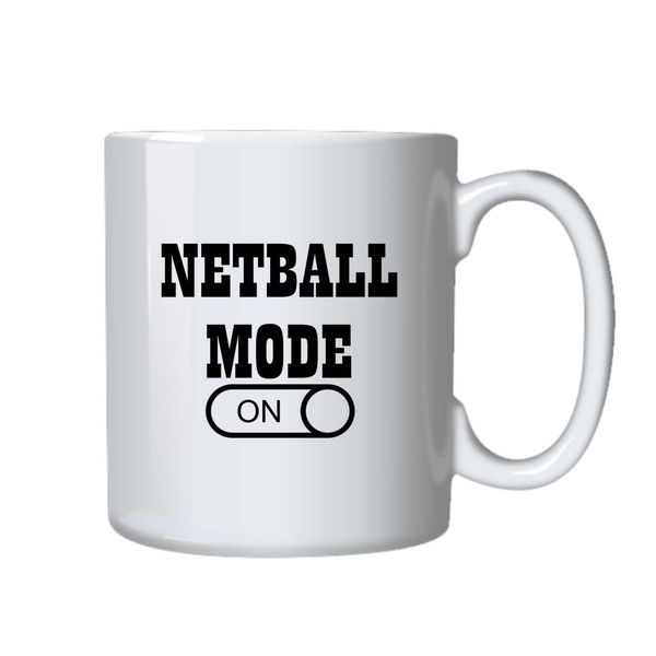 Netball Mode On Mug - Makes a Great Gift for that Special Someone