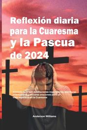 Reflexi N Diaria Para La Cuaresma Y La Pascua De 2024: Alimenta Tu Fe ...