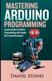 Mastering Arduino Programming: A Quick Guide to Arduino Programming ...