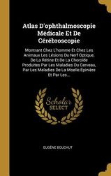 Atlas D'Ophthalmoscopie M?dicale Et De C?r?broscopie: Montrant Chez L ...