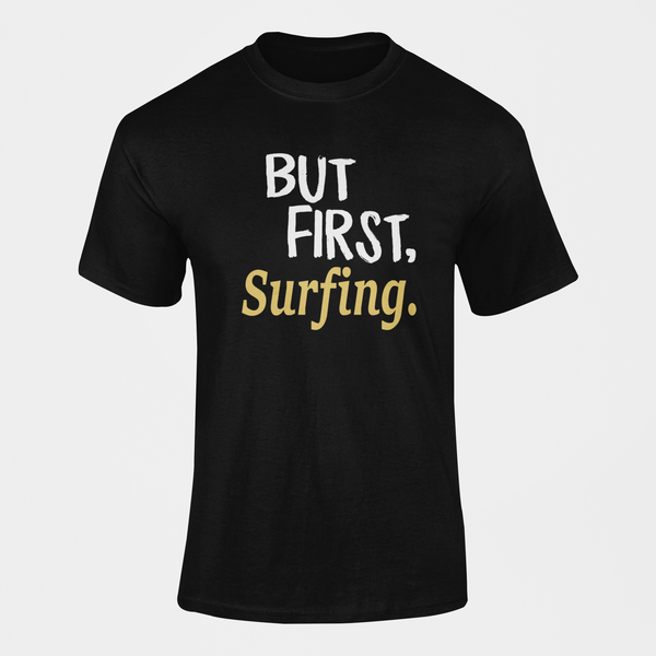 But First Surfing T-Shirt
