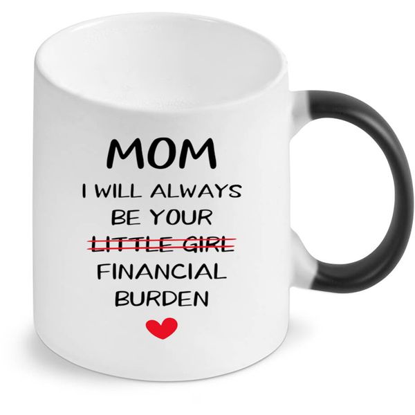 Mom I Will Always Be Your Financial Burden Color Changing Mug
