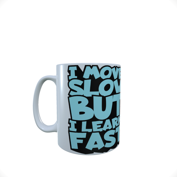 I Move Slow But I Learn Fast - Coffee Mug