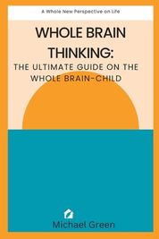 Whole brain thinking: the ultimate guide on the whole brain-child | Buy ...