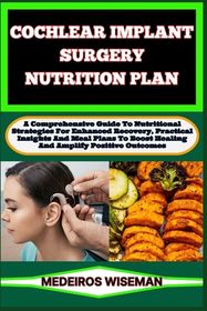 Cochlear Implant Surgery Nutrition Plan A Comprehensive Guide To