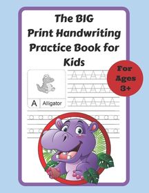 The BIG Print Handwriting Practice Book for Kids: 8.5 x 11, 100-Page ...