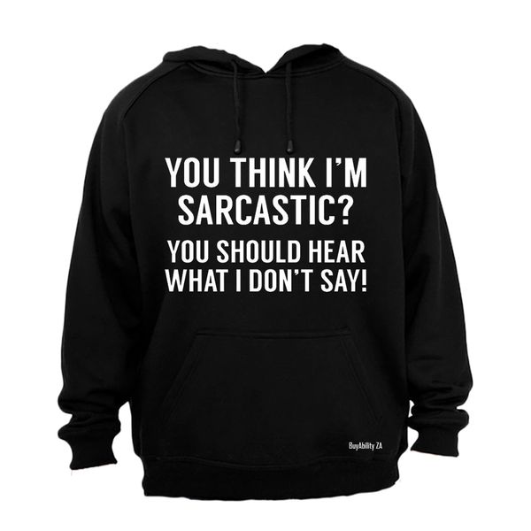 You Think I'm Sarcastic? - Mens - Hoodie - Grey