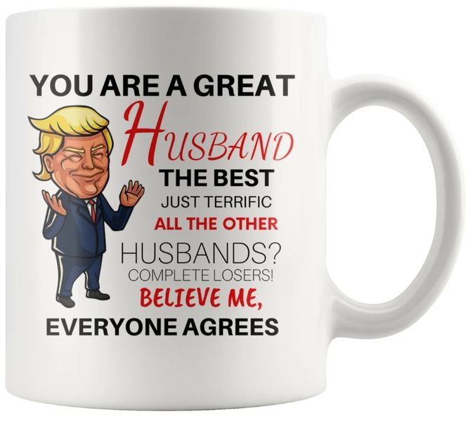You've Been A Great Husband Birthday Trump Anniversary Valentine Gift Mug