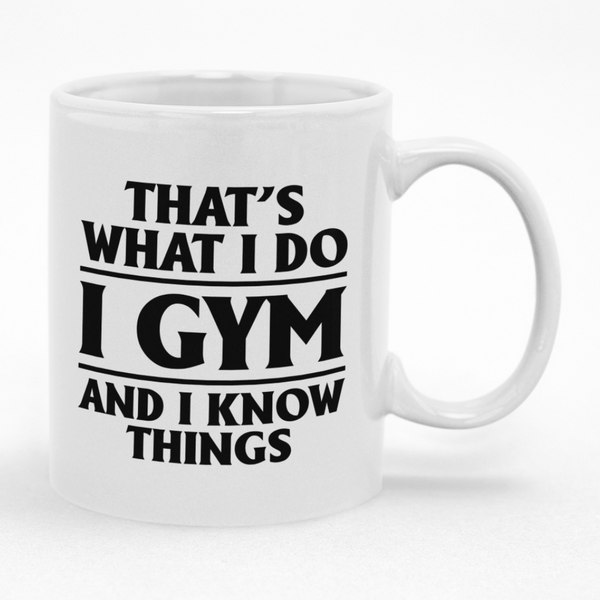 Gym Coffee Mug That's What I Do I Gym - Gift idea for Birthday or Christmas