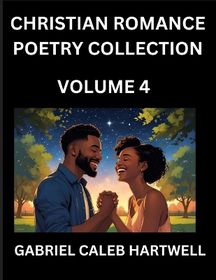 Christian Romance Poetry Collection (Part 4)- Love's Divine Hymn, the