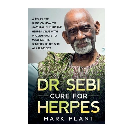 Dr. Sebi Cure For Herpes: A Complete Guide on How to Naturally Cure the Herpes Virus with Proven Facts to Maximize the Benefits of Dr. Sebi Alka Image