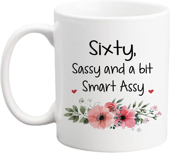 Sixty,sassy n smart assy-Mother's day-Father's day-Valentines-Christmas Mug
