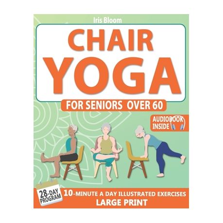 Chair Yoga for Seniors: The Illustrated Guide with Quick Balance