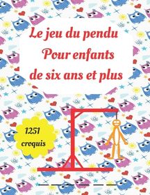 Le Jeu Du Pendu Pour Enfants De Six Ans Et Plus 1251 Croquis: Cahier ...