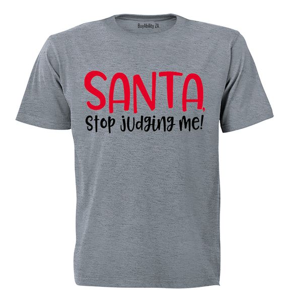 Santa, Stop Judging Me - Christmas - Adults - T-Shirt