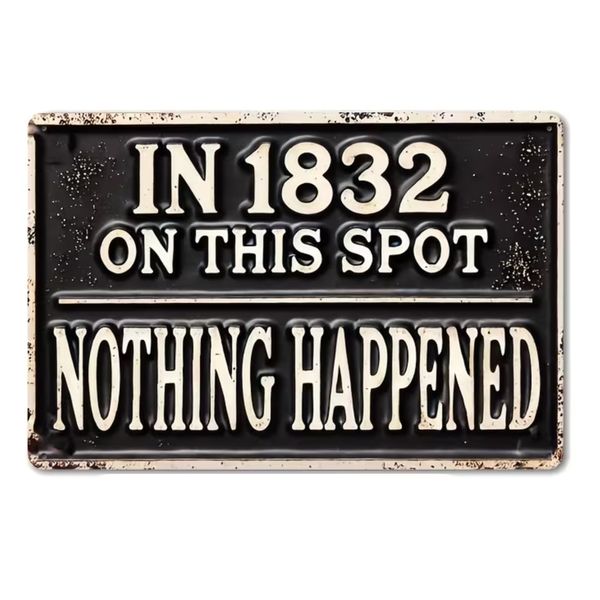 Vintage Metal Sign - "Nothing Happened in 1832" - (30cm)