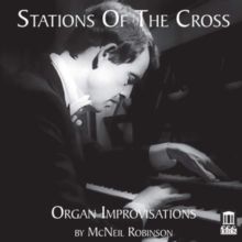 Stations of the Cross: Organ Improvisations By McNeil Robinson (CD / Album)