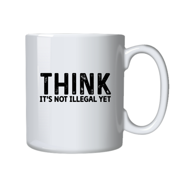 Think Its not Illegal Motivational Positive Mug Birthday Christmas Gift 402