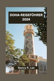 Doha-Reisef Hrer 2024: Entdecken Sie Kultur, K Che Und Abenteuer In Der ...