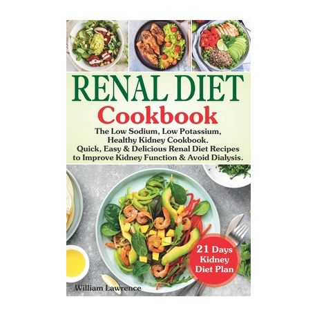 Renal Diet Cookbook The Low Sodium Low Potassium Healthy Kidney Cookbook Quick Easy Delicious Renal Diet Recipes To Improve Kidney F Buy Online In South Africa Takealot Com