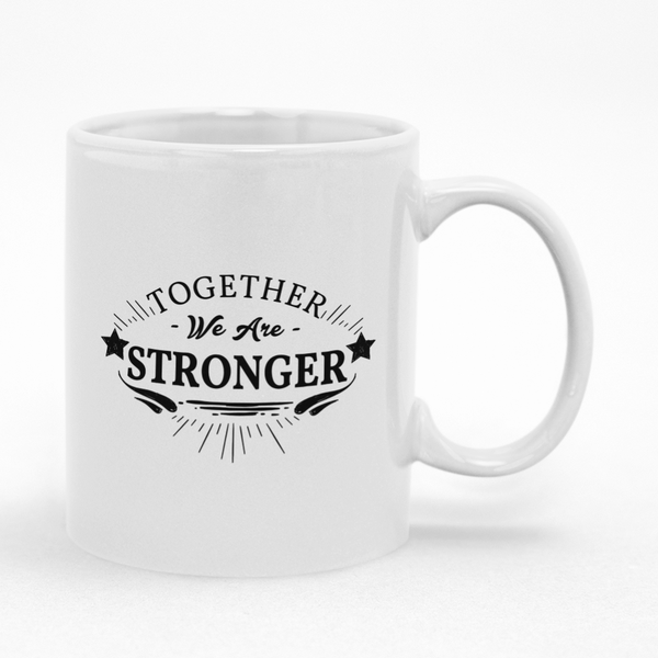 Together We Are Stronger Fun Coffee Mug Cup - Birthday Christmas Gift Idea